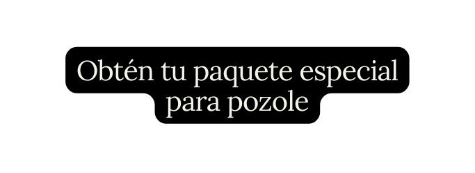 Obtén tu paquete especial para pozole
